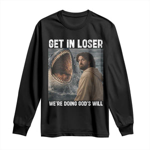 Get In Loser We're Doing God's Will Long Sleeve Shirt Funny Christian Quote TS14 Black Print Your Wear