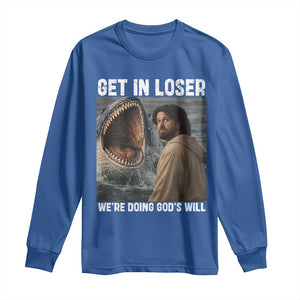 Get In Loser We're Doing God's Will Long Sleeve Shirt Funny Christian Quote TS14 Royal Blue Print Your Wear