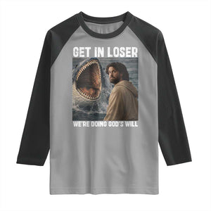Get In Loser We're Doing God's Will Raglan Shirt Funny Christian Quote TS14 Sport Gray Black Print Your Wear