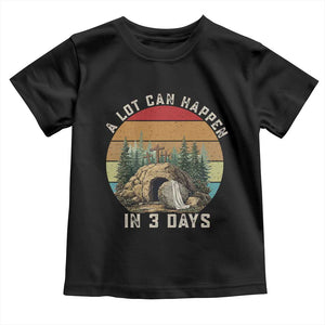 A Lot Can Happen in 3 Days Toddler T Shirt Christian Easter TS14 Black Print Your Wear