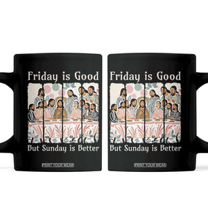 Friday is Good Sunday is Better Coffee Mug Christian Jesus Easter TS14 Black Print Your Wear