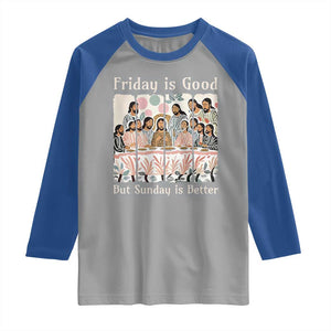 Friday is Good Sunday is Better Raglan Shirt Christian Jesus Easter TS14 Sport Gray Royal Print Your Wear