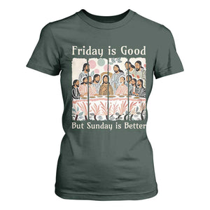 Friday is Good Sunday is Better T Shirt For Women Christian Jesus Easter TS14 Dark Forest Green Print Your Wear