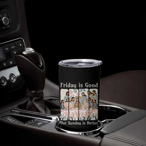 Friday is Good Sunday is Better Tumbler Cup Christian Jesus Easter TS14 Print Your Wear