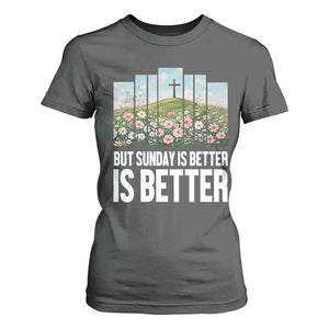 Friday is Good Sunday is Better T Shirt For Women Christian Easter TS14 Dark Heather Print Your Wear
