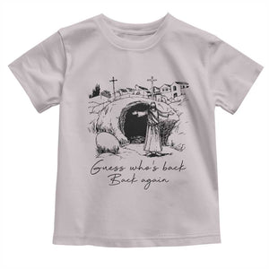 Guess Who's Back Back Again Toddler T Shirt Funny Easter Jesus Christian TS14 Ice Gray Print Your Wear