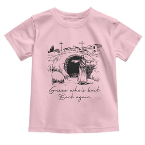 Guess Who's Back Back Again Toddler T Shirt Funny Easter Jesus Christian TS14 Light Pink Print Your Wear