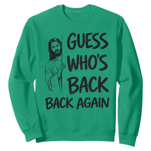 Funny Easter Jesus Sweatshirt Guess Who's Back Back Again TS14 Irish Green Print Your Wear