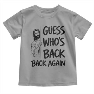 Funny Easter Jesus Toddler T Shirt Guess Who's Back Back Again TS14 Sport Gray Print Your Wear