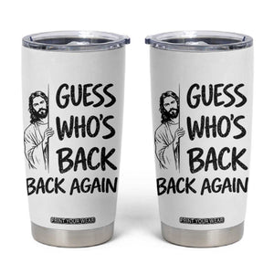 Funny Easter Jesus Tumbler Cup Guess Who's Back Back Again TS14 White Print Your Wear