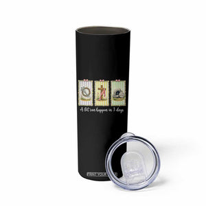 A Lot Can Happen in 3 Days Skinny Tumbler Christian Jesus Easter TS14 Print Your Wear
