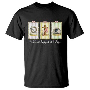 A Lot Can Happen in 3 Days T Shirt Christian Jesus Easter TS14 Black Print Your Wear