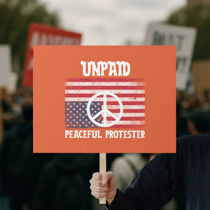 Unpaid Peaceful Protester Protest Sign Peace Sign Anti War Patriotic US Flag TS14 Horizontal 18" × 24" Orange Print Your Wear