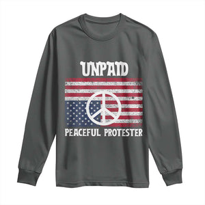 Unpaid Peaceful Protester Long Sleeve Shirt Peace Sign Anti War Patriotic US Flag TS14 Dark Heather Print Your Wear