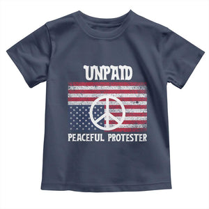 Unpaid Peaceful Protester Toddler T Shirt Peace Sign Anti War Patriotic US Flag TS14 Navy Print Your Wear