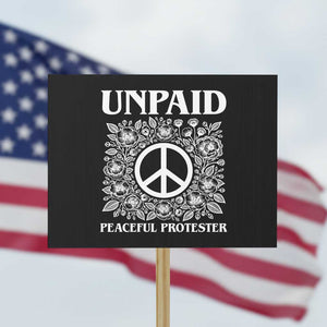 Unpaid Peaceful Protester Protest Sign Political Demonstration TS14 Horizontal 18" × 24" Black Print Your Wear