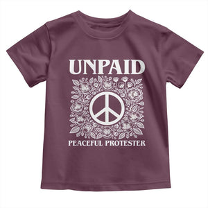 Unpaid Peaceful Protester Toddler T Shirt Political Demonstration TS14 Maroon Print Your Wear