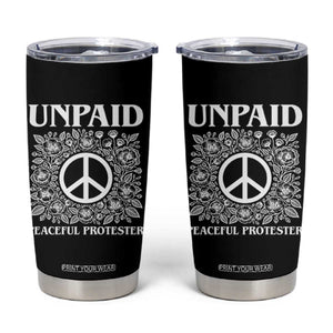 Unpaid Peaceful Protester Tumbler Cup Political Demonstration TS14 Black Print Your Wear