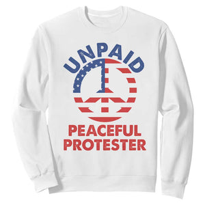 Unpaid Peaceful Protester Sweatshirt Peace Sign Patriotic US Flag Political Protest TS14 White Print Your Wear