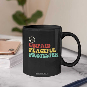 Unpaid Peaceful Protester Coffee Mug Political Resistance Movement TS14 Print Your Wear