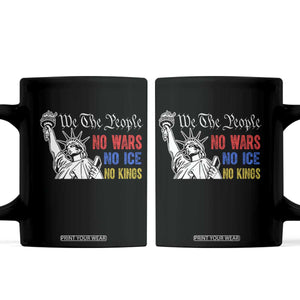No Kings No ICE No Wars Coffee Mug Statue of Liberty We The People Freedom TS14 Black Print Your Wear