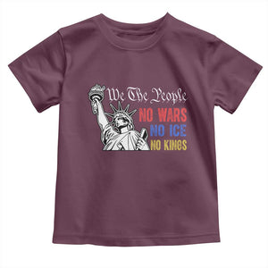 No Kings No ICE No Wars Toddler T Shirt Statue of Liberty We The People Freedom TS14 Maroon Print Your Wear