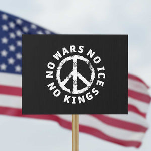 No Kings No ICE No Wars Protest Sign Peace Sign Anti War Freedom Activist TS14 Horizontal 18" × 24" Black Print Your Wear