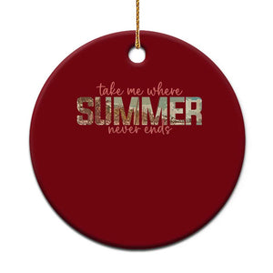 Take Me Where Summer Never Ends Ceramic Ornament Summer Beach Vacation TS14 1pc Red Print Your Wear