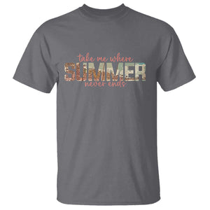 Take Me Where Summer Never Ends T Shirt Summer Beach Vacation TS14 Charcoal Print Your Wear