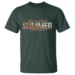 Take Me Where Summer Never Ends T Shirt Summer Beach Vacation TS14 Dark Forest Green Print Your Wear