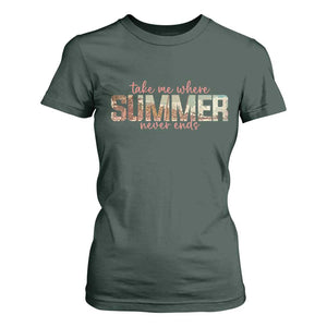 Take Me Where Summer Never Ends T Shirt For Women Summer Beach Vacation TS14 Dark Forest Green Print Your Wear
