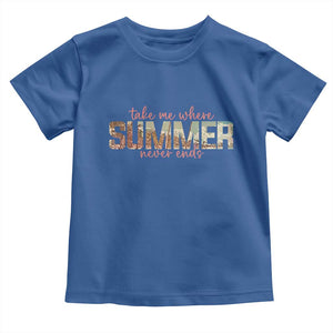Take Me Where Summer Never Ends Toddler T Shirt Summer Beach Vacation TS14 Royal Blue Print Your Wear