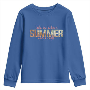 Take Me Where Summer Never Ends Youth Sweatshirt Summer Beach Vacation TS14 Royal Blue Print Your Wear