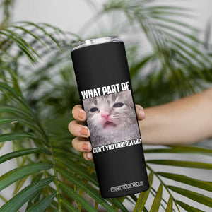 Funny Math Cat Lover Skinny Tumbler What Part Of Do Not You Understand TS14 Print Your Wear