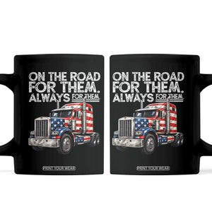 Truck Driver American Flag Coffee Mug On The Road For Them Always For Them Trucker Life TS14 Black Print Your Wear
