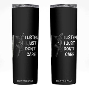 Funny Introvert Cat Skinny Tumbler I Listen I Just Don't Care Sarcastic Kitty Lover TS14 Black Print Your Wear