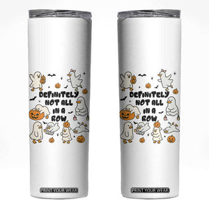 Funny Duck Ghost Halloween Skinny Tumbler Most Definitely Not All In A Row TS14 White Print Your Wear