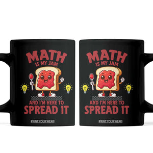 Funny School Math Teacher Coffee Mug Math Is My Jam And I Am Here To Spread It TS14 Black Print Your Wear