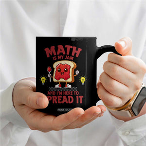 Funny School Math Teacher Coffee Mug Math Is My Jam And I Am Here To Spread It TS14 Print Your Wear