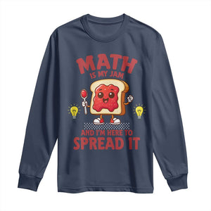 Funny School Math Teacher Long Sleeve Shirt Math Is My Jam And I Am Here To Spread It TS14 Navy Print Your Wear