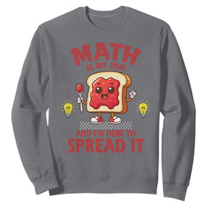 Funny School Math Teacher Sweatshirt Math Is My Jam And I Am Here To Spread It TS14 Charcoal Print Your Wear