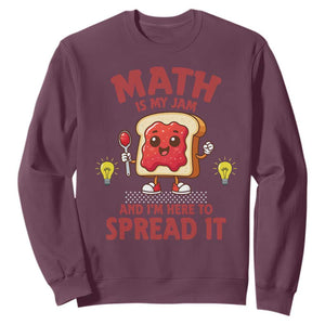 Funny School Math Teacher Sweatshirt Math Is My Jam And I Am Here To Spread It TS14 Maroon Print Your Wear