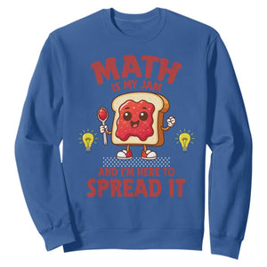 Funny School Math Teacher Sweatshirt Math Is My Jam And I Am Here To Spread It TS14 Royal Blue Print Your Wear