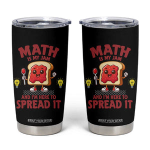 Funny School Math Teacher Tumbler Cup Math Is My Jam And I Am Here To Spread It TS14 Black Print Your Wear