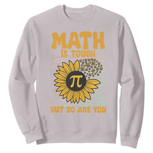 Funny Math Teacher Back To School Sweatshirt Math Is Tough But So Are You TS14 Ice Gray Print Your Wear