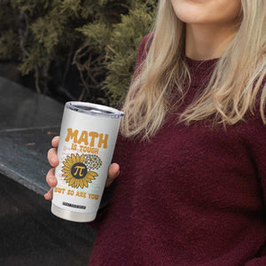 Funny Math Teacher Back To School Tumbler Cup Math Is Tough But So Are You TS14 Print Your Wear