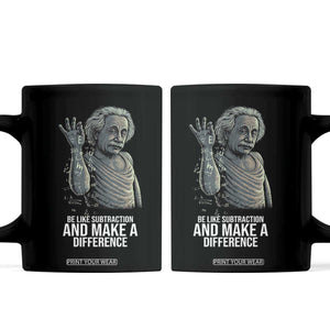 Funny Math Teacher Coffee Mug Be Like Subtraction And Make A Difference TS14 Black Print Your Wear