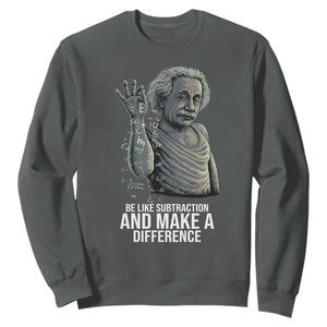Funny Math Teacher Sweatshirt Be Like Subtraction And Make A Difference TS14 Dark Heather Print Your Wear