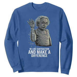 Funny Math Teacher Sweatshirt Be Like Subtraction And Make A Difference TS14 Royal Blue Print Your Wear