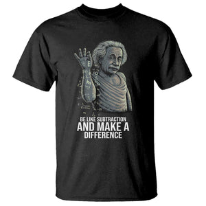 Funny Math Teacher T Shirt Be Like Subtraction And Make A Difference TS14 Black Print Your Wear